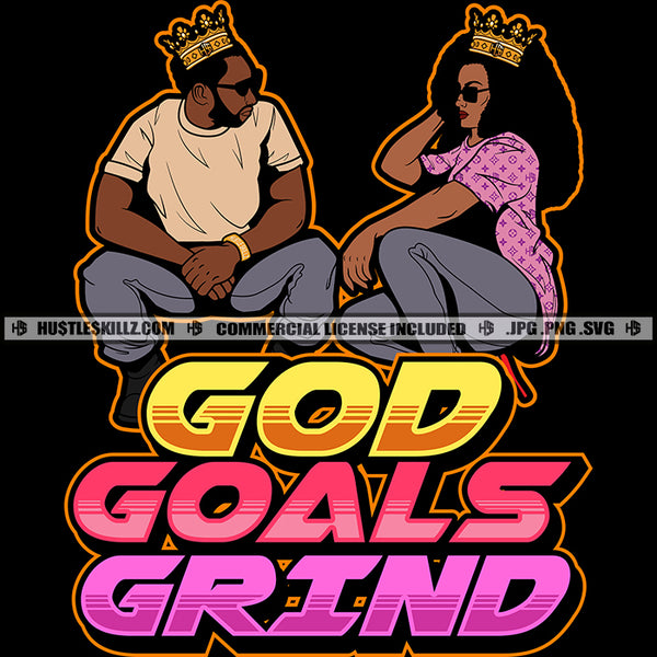 God Goals Grind Quote Color Vector African American Couple Sitting Pose Crown On Head Melanin Couple Wearing Sunglass Design Element SVG JPG PNG Vector Clipart Cricut Cutting Files