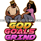 God Goals Grind Quote Color Vector African American Couple Sitting Pose Crown On Head Melanin Couple Wearing Sunglass Design Element SVG JPG PNG Vector Clipart Cricut Cutting Files
