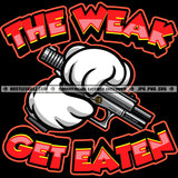 The Weak Get Eaten Quote Color Vector Cartoon Hand Holding Gun Design Element SVG JPG PNG Vector Clipart Cricut Cutting Files