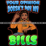 Your Opinion Doesn't Pay My Bills Quote Color Vector African American Beautiful Woman Sitting On Thorn Design Element Melanin Nubian Girl Black Girl Magic Ski Mask Gangster SVG JPG PNG Vector Clipart Cricut Cutting Files