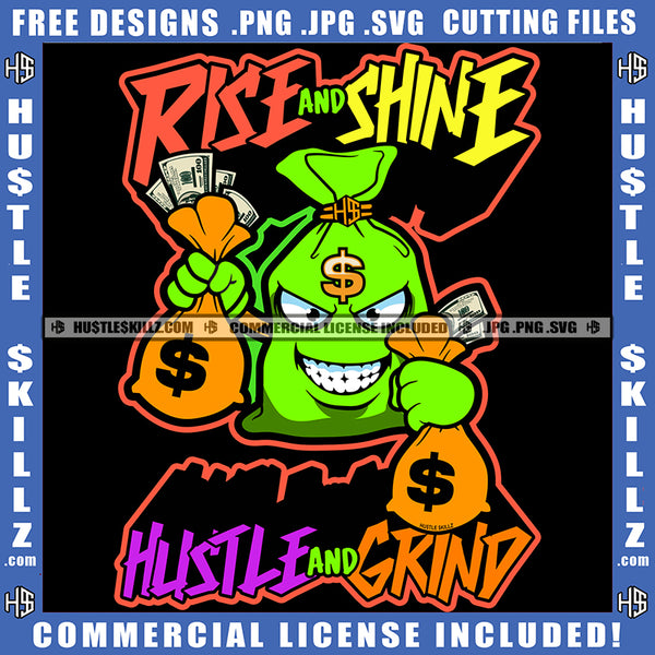 Rise And Shine Hustle And Grind Quote Color Vector Money Cash Dollar Bills Smile Face Holding Money Bag Currency Business Design Element SVG PNG JPG Vector Cut Cutting Files