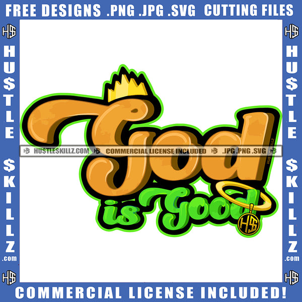 God Is Good Quote Color Vector Crown On Text Design Element Hustler Hustling SVG JPG PNG Vector Clipart Cricut Cutting Files