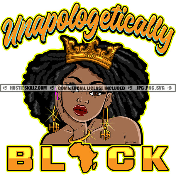 Unapologetically Black Quote Color Vector African American Beautiful Woman Crown On Head Bad Ass Queen Goddess Afro Hair Melanin Woman Head Design Element SVG JPG PNG Vector Clipart Cricut Cutting Files