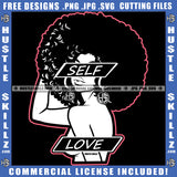 Self Love Quote Color Vector African American Sexy Woman Without Dress Design Element White Color Melanin Woman Afro Hair SVG JPG PNG Vector Clipart Cricut Cutting Files