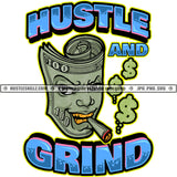 Hustle And Grind Quote Color Vector Hustler Dollar Smoking Cigar Money Sign Smoke Gangster Grind Dripping Cannabis Smoking Blunt Marijuana Weed leaf Logo Hustle Skillz SVG PNG JPG Vector Cut Files