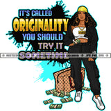 Its Called Originality You Should Try It Sometime Quote Color Vector African American Woman Standing Holding Money And Money Bag On Floor African American Woman Melanin Nubian Girl Black Girl agic Ski SVG JPG PNG Clipart Cricut Cutting Files