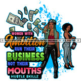Women With Amblion Run Their Business Not There Mouths Quote Color Vector African American Fitness Woman Standing Melanin Nubian Girl Holding Bag Black Girl Bodybuilder Magic Ski Gangster SVG JPG PNG Vector Clipart Cricut Cutting Files