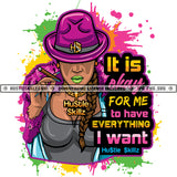 It Is Okay For Me To Have Everything I Want Quote Color Vector African American Gangster Woman Sexy Look Design Element Nubian Woman Holding Weed And Wearing Hat Hustler Hustling SVG JPG PNG Vector Clipart Cricut Cutting Files