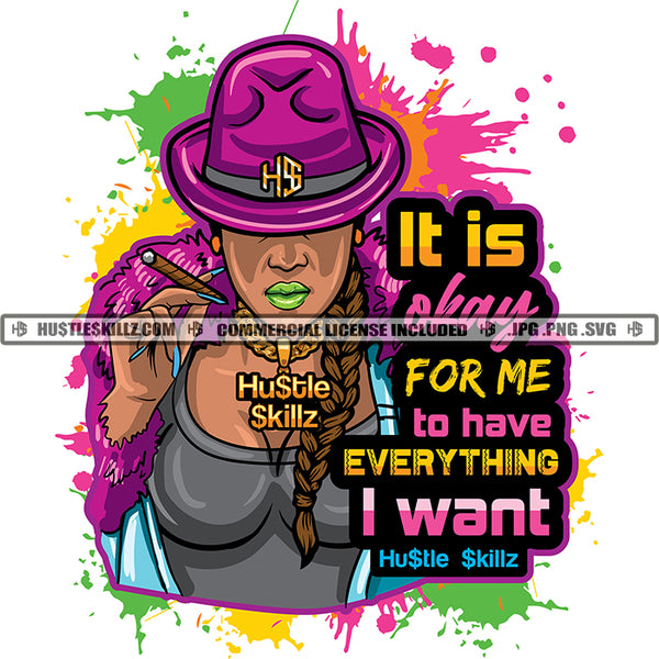 It Is Okay For Me To Have Everything I Want Quote Color Vector African American Gangster Woman Sexy Look Design Element Nubian Woman Holding Weed And Wearing Hat Hustler Hustling SVG JPG PNG Vector Clipart Cricut Cutting Files