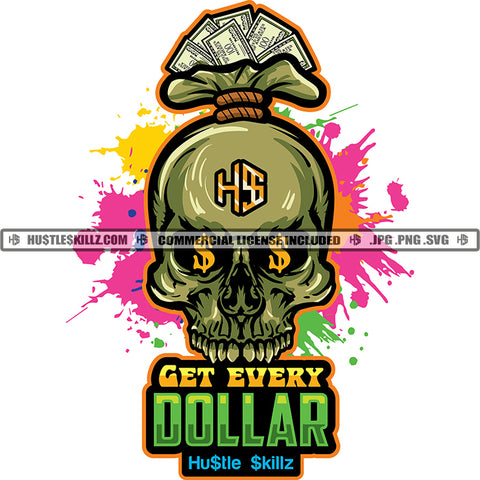 Get Every Dollar Quote Color Vector Skull Skeleton Head Money Bag Design Element Use Gangster Hustler Hustling SVG JPG PNG Vector Clipart Cricut Cutting Files