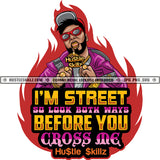 I'm Street So Look Both Ways Before You Cross Me Quote Color Vector  African American Style Man Design Element Wearing Sunglass And Cap Hustler Hustling SVG JPG PNG Vector Clipart Cricut Cutting Files