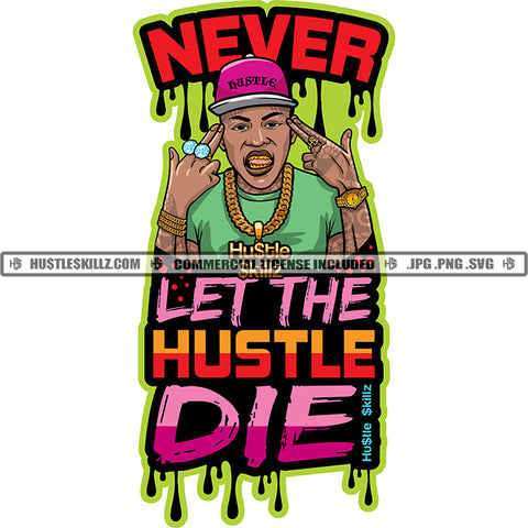 Never Let The Hustle Die Quote Color Vector African American Dope Street Gangster Man Hustler Hustle Skillz SVG PNG JPG Vector Cut Cutting Files