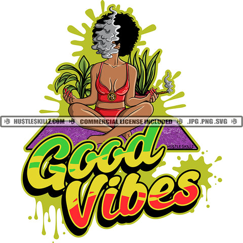 Good Vibes Quote Sexy African American Women Smoking Weed Meditation Colorful Vector Marijuana Cannabis High Life Smoke Pot Stoned Yoga Dripping Art Silhouette SVG JPG PNG Vector Clipart Cricut Cutting Files