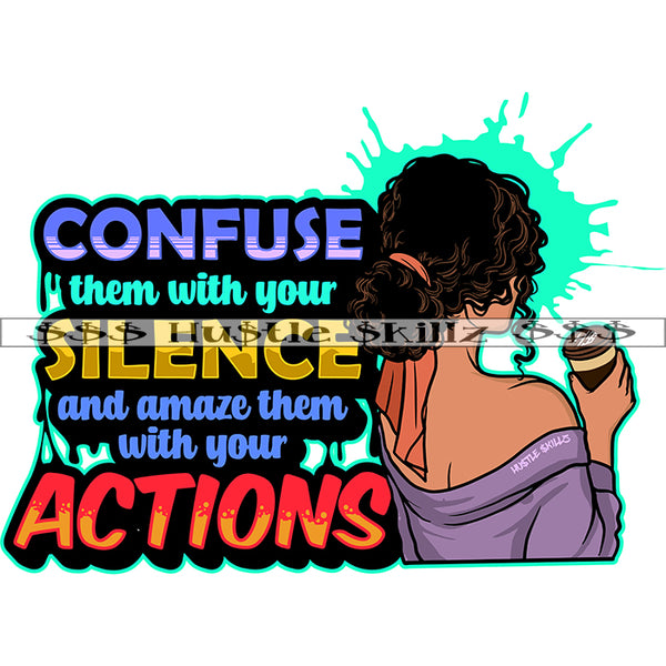 Confuse Them With Your Silence And Amaze Them With Your Actions Quote Color Vector African American Woman Back Side Design Element Melanin Woman Curly Hair Hustler Hustling SVG JPG PNG Vector Clipart Cricut Cutting Files