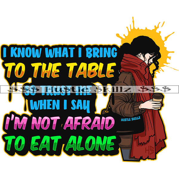 I Know What I Bring To The Table So Trust Me When I Say I'm Not Afraid To Eat Alone Quote Color Vector African American Woman Design Element Melanin Woman Holding Coffee Mug Hustler Hustling SVG JPG PNG Vector Clipart Cricut Cutting Files