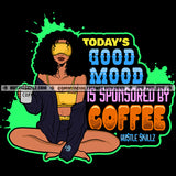 Todays Good Mood Is Sponsored By Coffee Quote Color Vector African American Cute Woman Sitting Design Element Melanin Woman Holding Coffee Mug Hustler Hustling SVG JPG PNG Vector Clipart Cricut Cutting Files