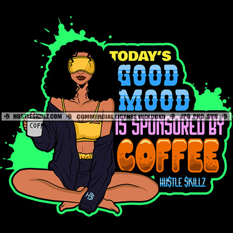 Todays Good Mood Is Sponsored By Coffee Quote Color Vector African American Cute Woman Sitting Design Element Melanin Woman Holding Coffee Mug Hustler Hustling SVG JPG PNG Vector Clipart Cricut Cutting Files