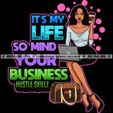 Its My Life So Mind Your Business Quote Color Vector African American Sexy Woman Holding Coffee Mug Design Element Melanin Woman Using Laptop Hustler Hustling SVG JPG PNG Vector Clipart Cricut Cutting Files