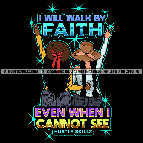 I Will Walk By Faith Even When I Cannot See Quote Color Vector African American Woman Standing Backside Position Design Element Melanin Woman Curly Hair Hat On Head Hustler Hustling SVG JPG PNG Vector Clipart Cricut Cutting Files