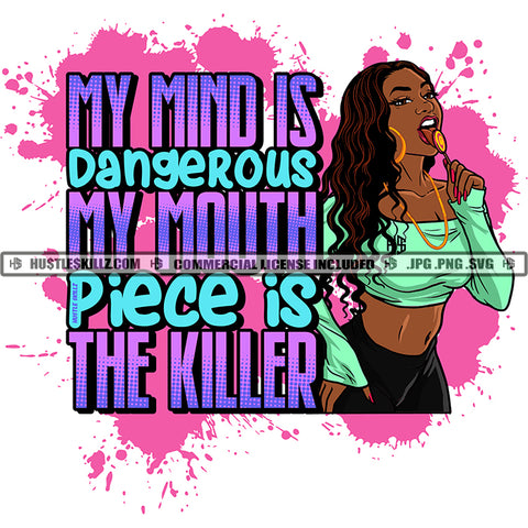 My Mind Is Dangerous My Mouth Piece Is The killer Quote Color Vector African American Sexy Woman Eating Candy Design Element Nubian  Curly Hair Hustler Hustling SVG JPG PNG Vector Clipart Cricut Cutting Files