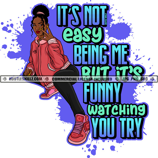 It's Not Easy Being Me But It's Funny Watching You Try Quote Color Vector African American Sexy Woman Swag Hand Sign Design Element Nubian Woman Wearing Hudi And Pants Hustler Hustling SVG JPG PNG Vector Clipart Cricut Cutting Files