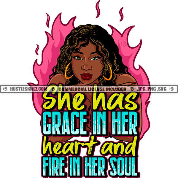 She Has Crace In Her Heart And Fire In Her Soul Quote Color Vector African American Woman Head Design Element Nubian Woman Curly Hair Fire Background Hustler Hustling SVG JPG PNG Vector Clipart Cricut Cutting Files