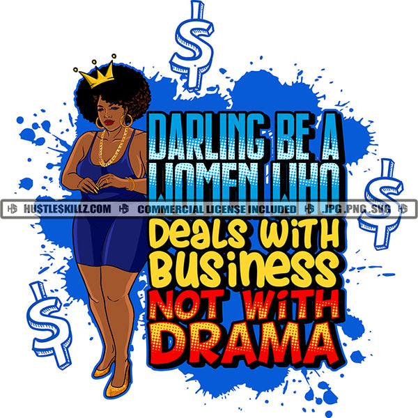 Darling Be A Women Who Deals With Business Not With Drama Quote Color Vector African American Sexy Woman Standing Design Element Nubian Woman Crown On Head Hustler Hustling SVG JPG PNG Vector Clipart Cricut Cutting Files
