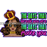 The Days That Break You Are The Days The Make You Black Woman Queen Crown Gold Sunglasses Gold Neck Band Hustler Skillz JPG PNG  Clipart Cricut Silhouette Cut Cutting