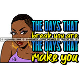 The Days That Break You Are The Days The Make You Black Woman Braids Gold Hoops Big Eyes Hustler Skillz JPG PNG  Clipart Cricut Silhouette Cut Cutting