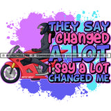 They Say I Changed A Lot I Say A Lot Changed Me Quote Color Text African American Woman Bike Ride Design Element Nubian Woman Wearing Helmet Hustler Hustling SVG JPG PNG Vector Clipart Cricut Cutting Files