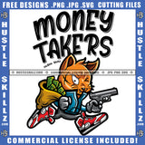 Money Takers Quote Color Vector Gangster Scarface Cat Rau Away Design Element One Hand Holding Gun Other Hand Money Bag Hustler Hustling SVG JPG PNG Vector Clipart Cricut Cutting Files