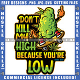 Don't Kill My High Because You're Low Quote Color Vector Cartoon Marijuana On Skate Boat Design Element Weed Hustler Hustling SVG JPG PNG Vector Clipart Cricut Cutting Files
