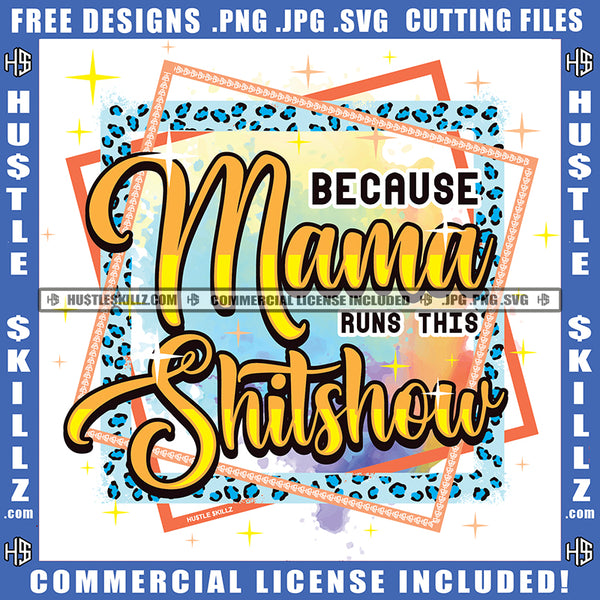 Because Mama Shitshow Quote Color Vector Design Element Woman Savage Hustler Hustling SVG JPG PNG Vector Clipart Cricut Cutting Files