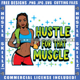 Hustle For That Muscle Quote Color Vector African American Woman Standing Design Element Melanin Woman Holding Juice Bottle Fitness And Bodybuilder Woman  Hustler Hustling SVG JPG PNG Vector Clipart Cricut Cutting Files