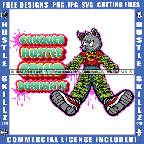 Conquer Hustle Grind Dominate Quote Color Vector Gangster Sleep On Floor Design Element Money On Cat Body Hustler Hustling SVG JPG PNG Vector Clipart Cricut Cutting Files