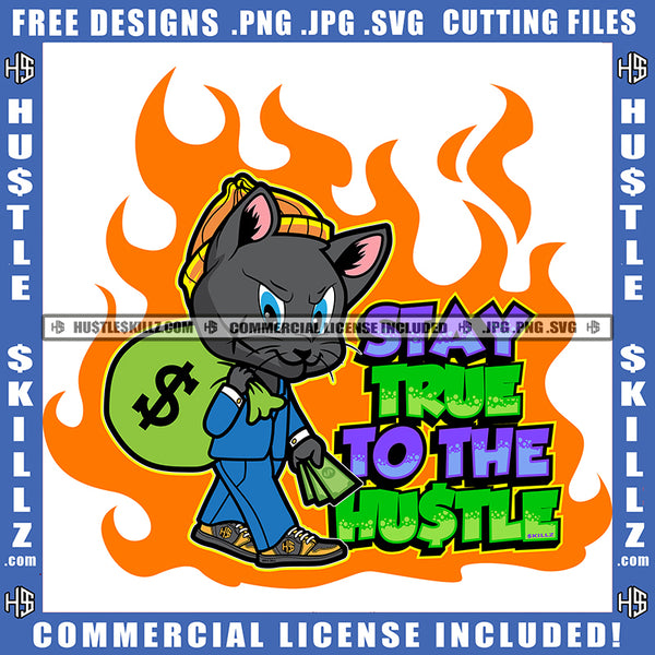 Stay True To The Hustle Quote Color Vector Gangster Cat Standing On Money Bag Design Element Cat Wearing Hat Hustler Hustling SVG JPG PNG Vector Clipart Cricut Cutting Files