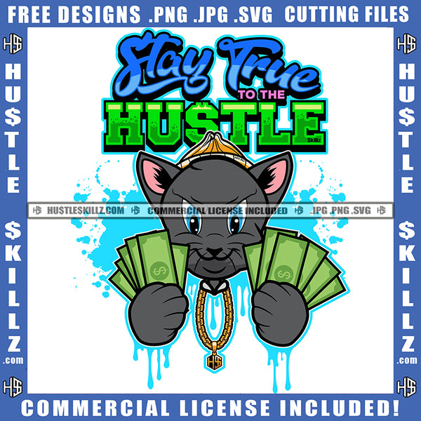 Stay True To The Hustle Quote Color Vector Gangster Scarface Cat Holding Money Wearing Cap Design Element Hustler Hustling SVG JPG PNG Vector Clipart Cricut Cutting Files