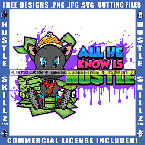 All He Know Is Hustle Quote Color Vector Gangster Cat Sitting On Floor Design Element Cat Wearing Hat Money Bundle On Side Hustler Hustling SVG JPG PNG Vector Clipart Cricut Cutting Files