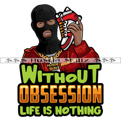 Without Obsession Life Is Nothing Quote Color Vector Man Ski Wearing Mask Sneakers Holding Hustling Hustler Grinding SVG PNG JPG Vector Cutting Cut Cricut Files