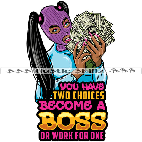 You Have Two Choices Become A Boss Or Work For One Quote Color Vector Money Boss Lady Hustling Hustler Grinding Wearing Musk Design Element SVG PNG JPG Vector Cutting Cut Cricut Files