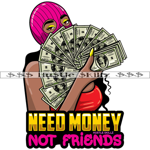 Need Money Not Friends Quote Color Vector Black Woman Pink Ski Mask Cash Money Dollars Spread Gamble Casino Hustling Grind Vector Design Element SVG PNG JPG Vector Cutting Cricut Files