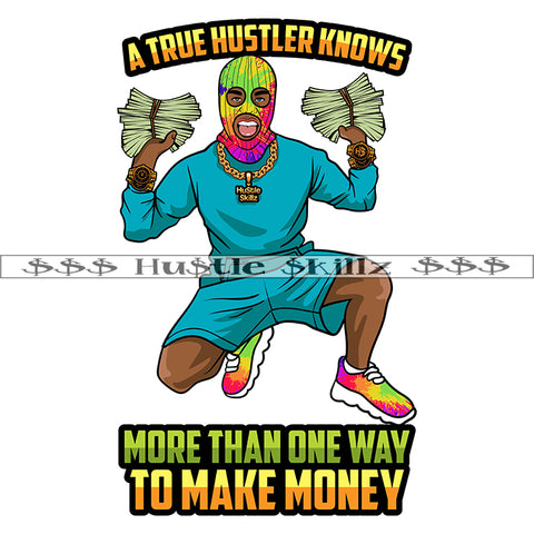 A True Hustler Knows More Than One Way To Make Money Quote Color Vector Money Man Holding Bundle Money Vector Design Element Hustling Ghetto Street Man SVG PNG JPG Vector Cutting Cut Cricut Files