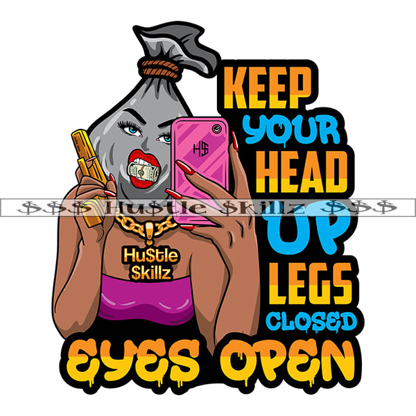 Keep Your Head Up Legs Closed Eyes Open Quote Color Vector Money Bag Woman Holding Phone And Gun Money Roll On Mouth Design Element SVG JPG PNG Vector Clipart Cricut Cutting Files