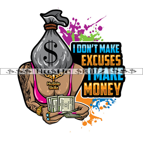 I Don't Make Excuses I Make Money Quote Color Vector Money Bag Head Female Body Dollar Bills Hundreds Tattoos Necklace Grind Quote Design Element SVG PNG JPG Vector Cutting Cricut