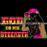 God Is Mn Strength Quote Color Vector African American Sexy Woman Curly Long Hair Design Element Nubian Woman Wearing Cap Hustler Hustling SVG JPG PNG Vector Clipart Cricut Cutting Files
