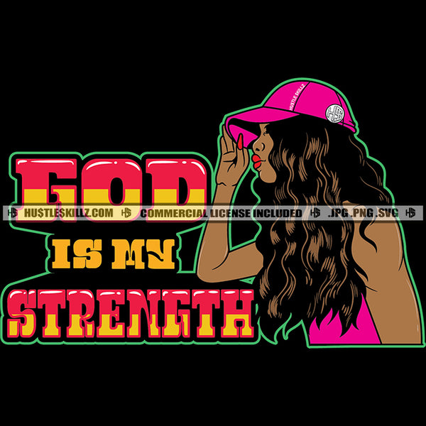 God Is Mn Strength Quote Color Vector African American Sexy Woman Curly Long Hair Design Element Nubian Woman Wearing Cap Hustler Hustling SVG JPG PNG Vector Clipart Cricut Cutting Files