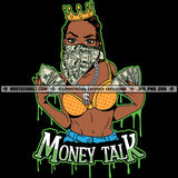 Money Talk Quote Color Vector African American Sexy Woman Holding Money And Crown On Head Design Element Melanin Woman Wearing Bra Hustler Hustling SVG JPG PNG Vector Clipart Cricut Cutting Files