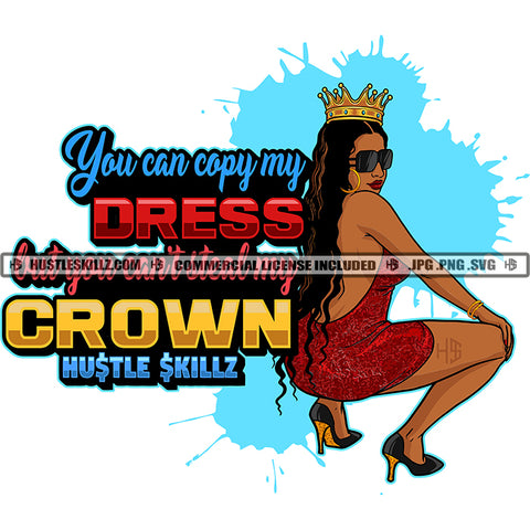 You Can Copy My Dress But You Can't Steal My Crown Quote Afro Woman Sitting Vector Long Curly Hair Melanin Woman With Crown Wearing Sunglasses Earring High Heel Splatter Background Badass Woman Silhouette SVG JPG PNG Vector Clipart Cricut Cutting Files