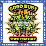 Good Buds Stick Together Quote Funny Weed Leaf Cartoon Mascot Dripping Design Element Marijuana Leaf Cartoon Holding Weed Blunt Smoke Pot Stoned Cannabis High Life Silhouette SVG JPG PNG Vector Clipart Cricut Cutting Files