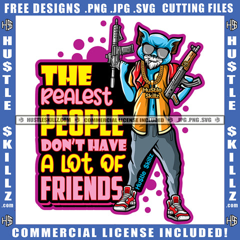 The Realest People Don't Have A Lot Of Friends Quote Color Vector Gangster Scarface Cat Holding Gun Design Element Cat Wearing Sunglass Hustler Hustling SVG JPG PNG Vector Clipart Cricut Cutting Files